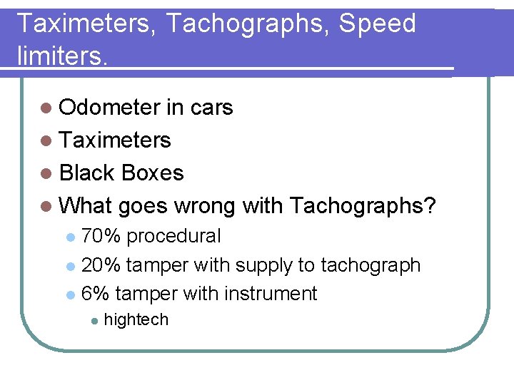 Taximeters, Tachographs, Speed limiters. l Odometer in cars l Taximeters l Black Boxes l