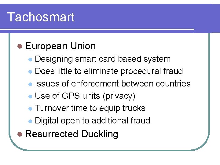 Tachosmart l European Union Designing smart card based system l Does little to eliminate