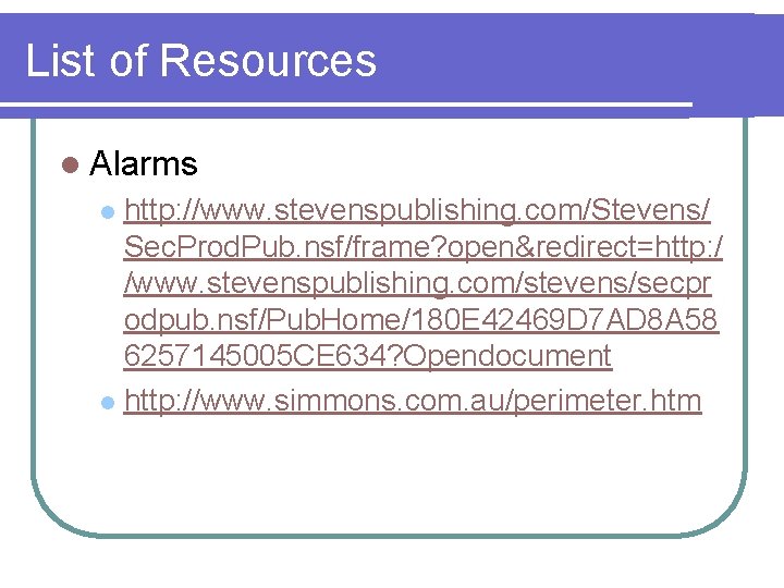 List of Resources l Alarms http: //www. stevenspublishing. com/Stevens/ Sec. Prod. Pub. nsf/frame? open&redirect=http: