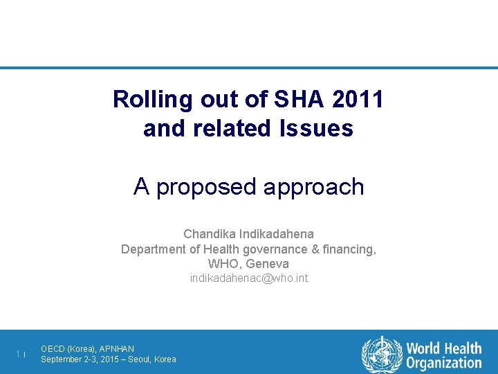 Rolling out of SHA 2011 and related Issues A proposed approach Chandika Indikadahena Department