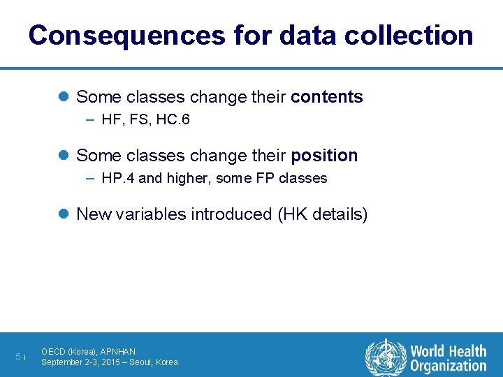 Consequences for data collection l Some classes change their contents – HF, FS, HC.