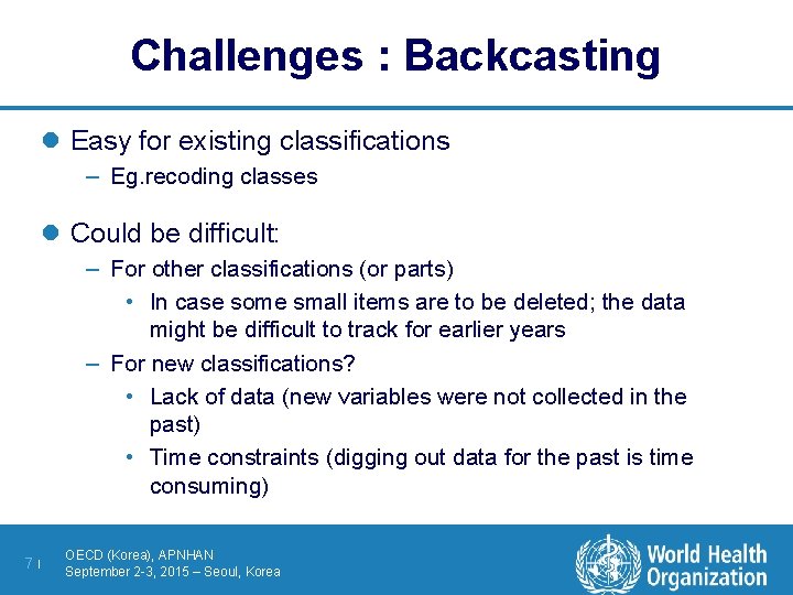 Challenges : Backcasting l Easy for existing classifications – Eg. recoding classes l Could