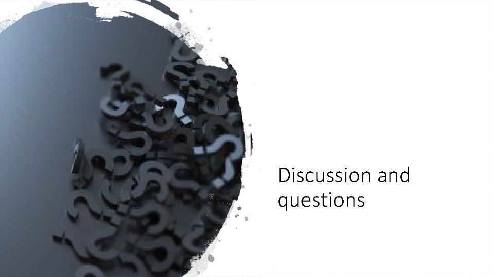 Discussion and questions Discussion and questions