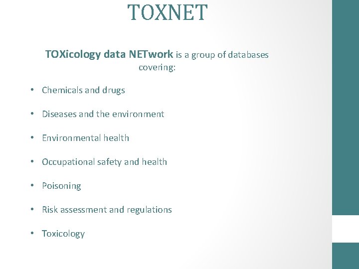 TOXNET TOXicology data NETwork is a group of databases covering: • Chemicals and drugs