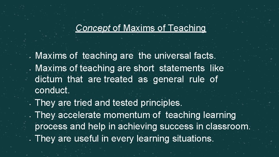 Concept of Maxims of Teaching • • • Maxims of teaching are the universal