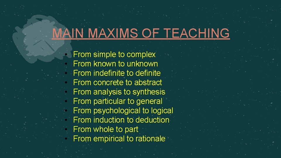 MAIN MAXIMS OF TEACHING • • • From simple to complex From known to