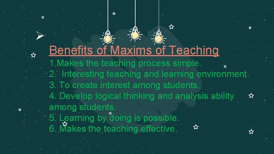 Ø Benefits of Maxims of Teaching 1. Makes the teaching process simple. 2. Interesting