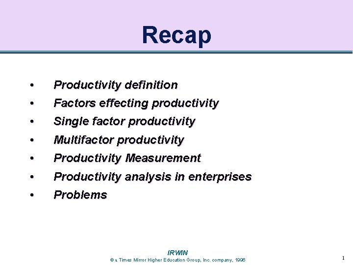 Recap • • Productivity definition • • Single factor productivity • • Productivity Measurement