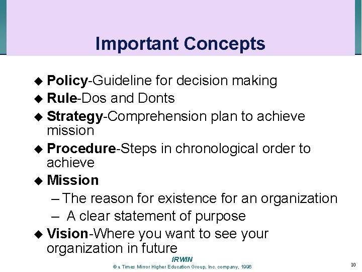 Important Concepts u Policy-Guideline for decision making u Rule-Dos and Donts u Strategy-Comprehension plan