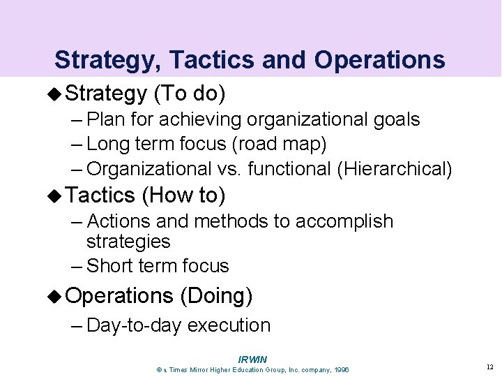 Strategy, Tactics and Operations u Strategy (To do) – Plan for achieving organizational goals