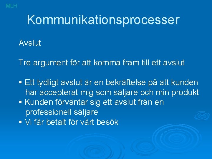 MLH Kommunikationsprocesser Avslut Tre argument för att komma fram till ett avslut § Ett