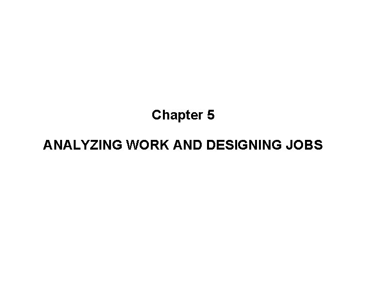 Chapter 5 ANALYZING WORK AND DESIGNING JOBS 
