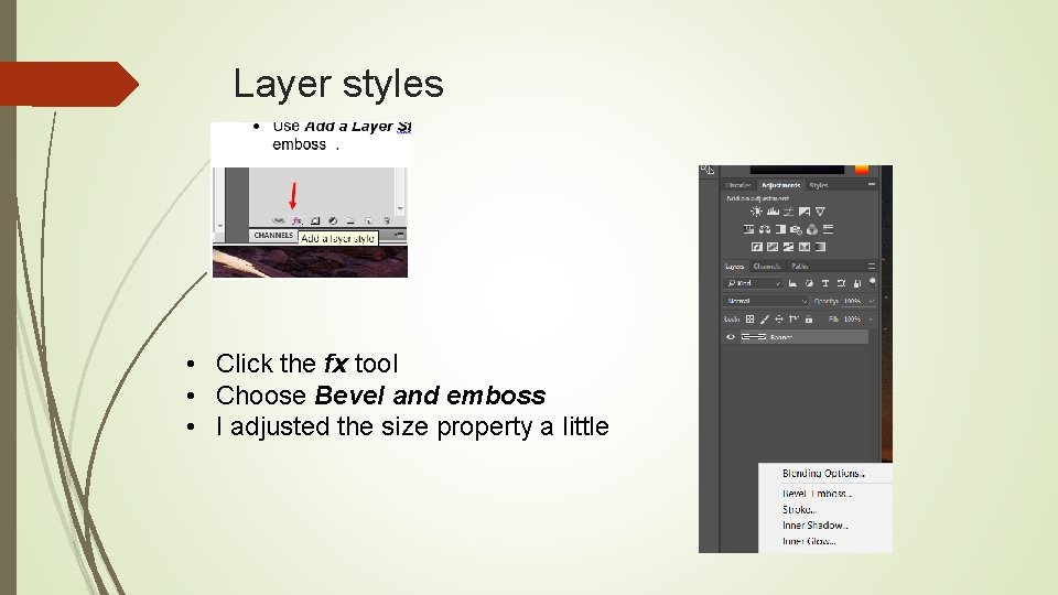 Layer styles • Click the fx tool • Choose Bevel and emboss • I