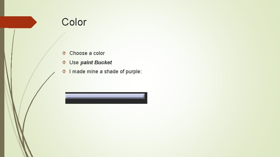 Color Choose a color Use paint Bucket I made mine a shade of purple: