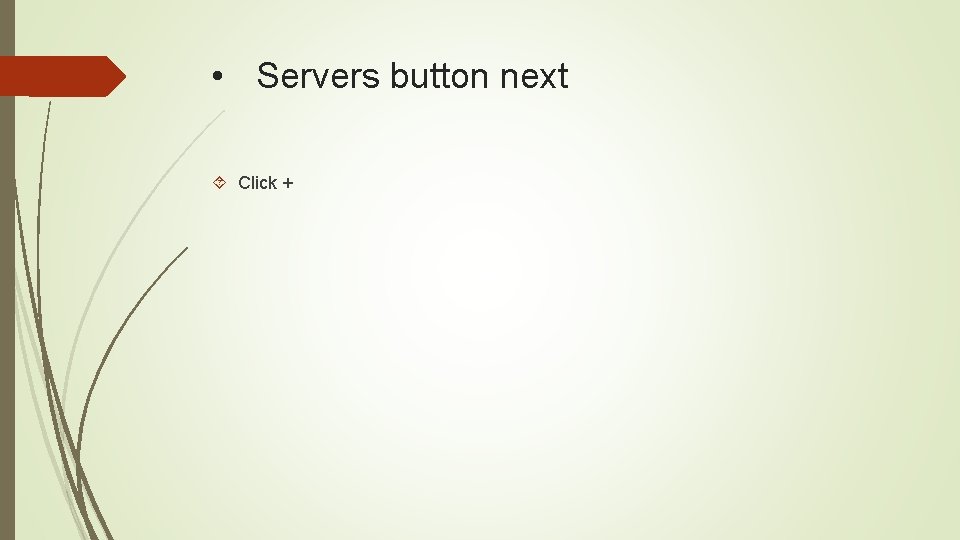  • Servers button next Click + 