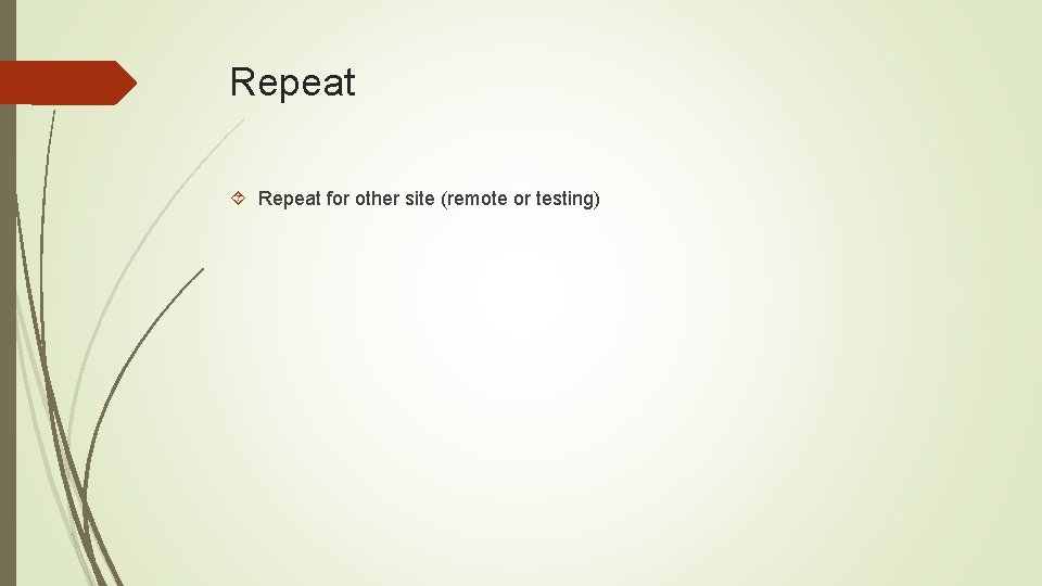 Repeat for other site (remote or testing) 