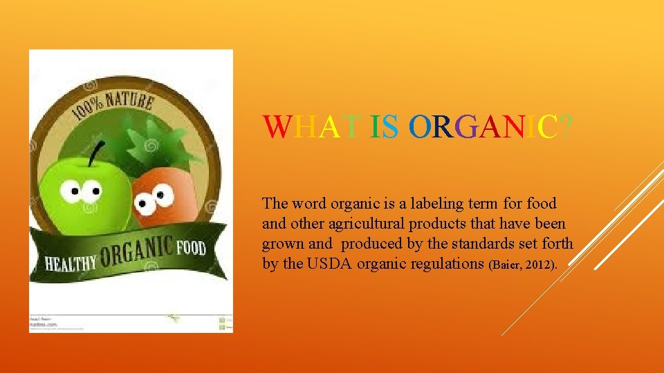 WHAT IS ORGANIC? The word organic is a labeling term for food and other