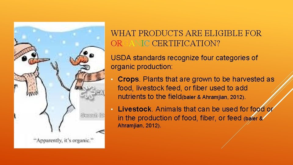 WHAT PRODUCTS ARE ELIGIBLE FOR ORGANIC CERTIFICATION? USDA standards recognize four categories of organic
