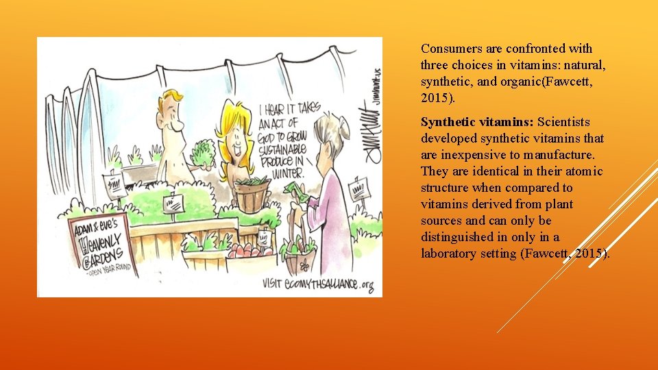 Consumers are confronted with three choices in vitamins: natural, synthetic, and organic(Fawcett, 2015). Synthetic