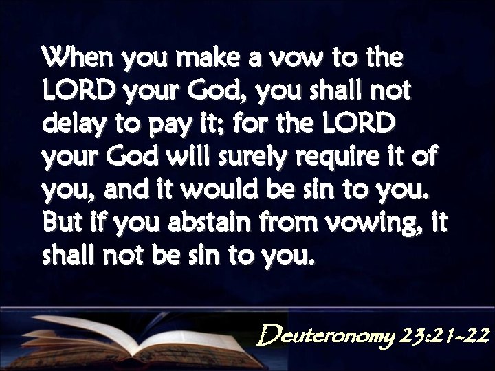 When you make a vow to the LORD your God, you shall not delay