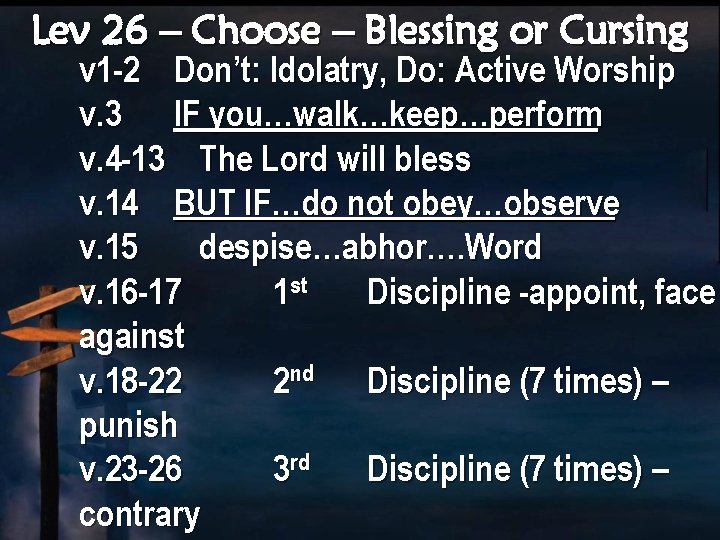 Lev 26 – Choose – Blessing or Cursing v 1 -2 Don’t: Idolatry, Do: