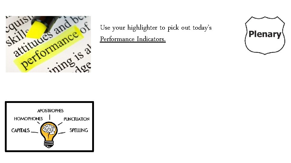 Use your highlighter to pick out today’s Performance Indicators. 