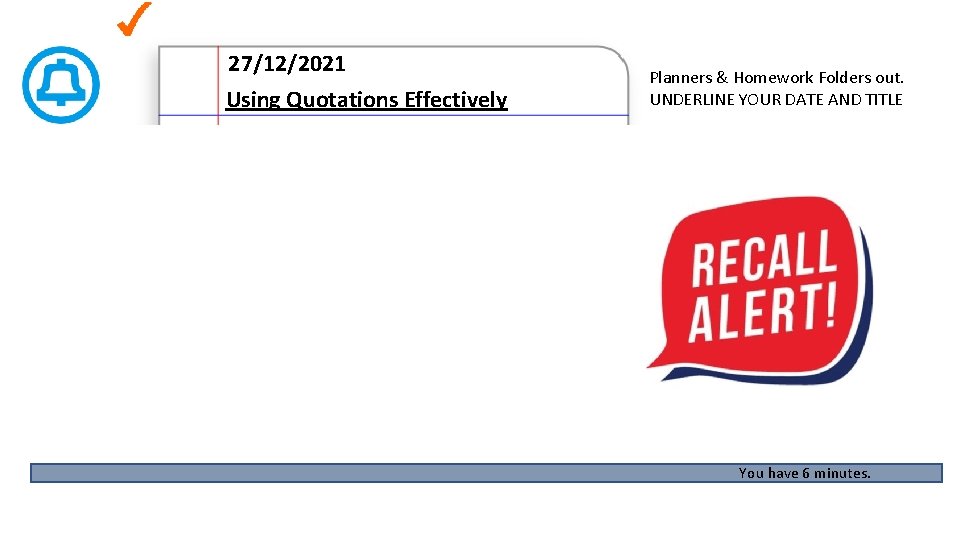 27/12/2021 Using Quotations Effectively Planners & Homework Folders out. UNDERLINE YOUR DATE AND TITLE