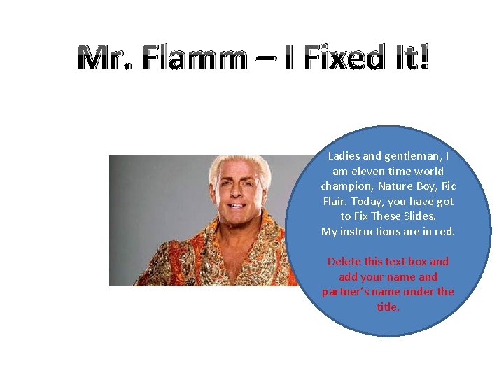 Mr. Flamm – I Fixed It! Ladies and gentleman, I am eleven time world