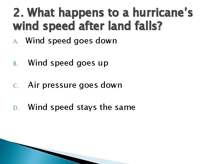2. What happens to a hurricane’s wind speed after land falls? A. Wind speed 2. What happens to a hurricane’s wind speed after land falls? A. Wind speed