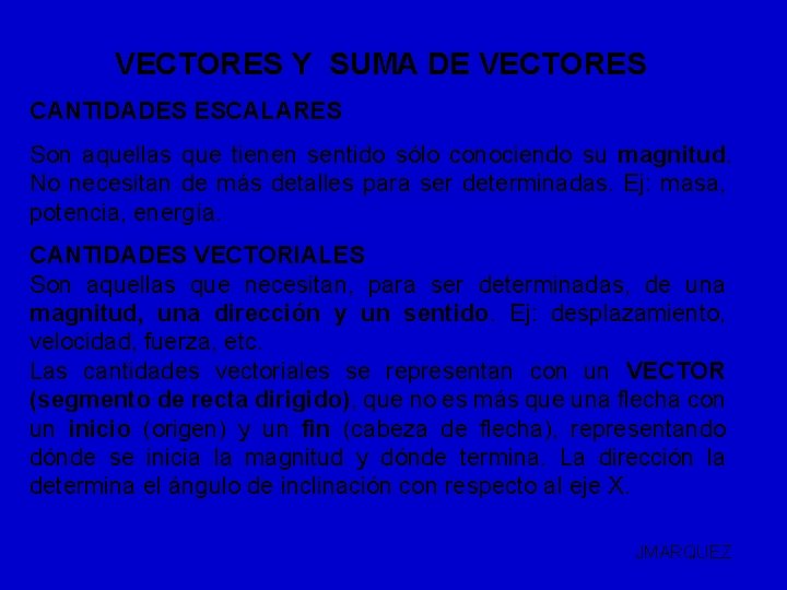 VECTORES Y SUMA DE VECTORES CANTIDADES ESCALARES Son aquellas que tienen sentido sólo conociendo