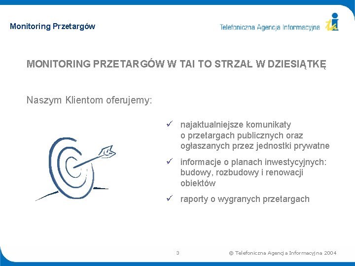 Monitoring Przetargów MONITORING PRZETARGÓW W TAI TO STRZAŁ W DZIESIĄTKĘ Naszym Klientom oferujemy: ü