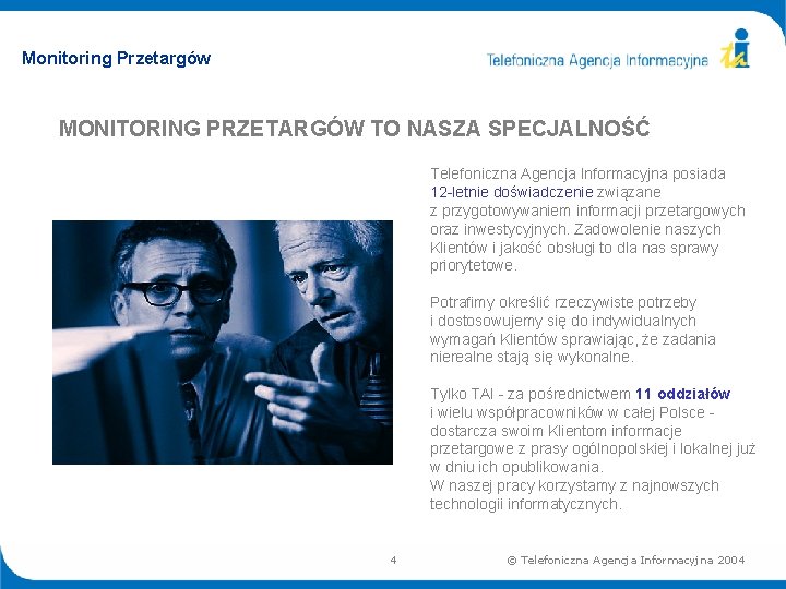 Monitoring Przetargów MONITORING PRZETARGÓW TO NASZA SPECJALNOŚĆ Telefoniczna Agencja Informacyjna posiada 12 -letnie doświadczenie