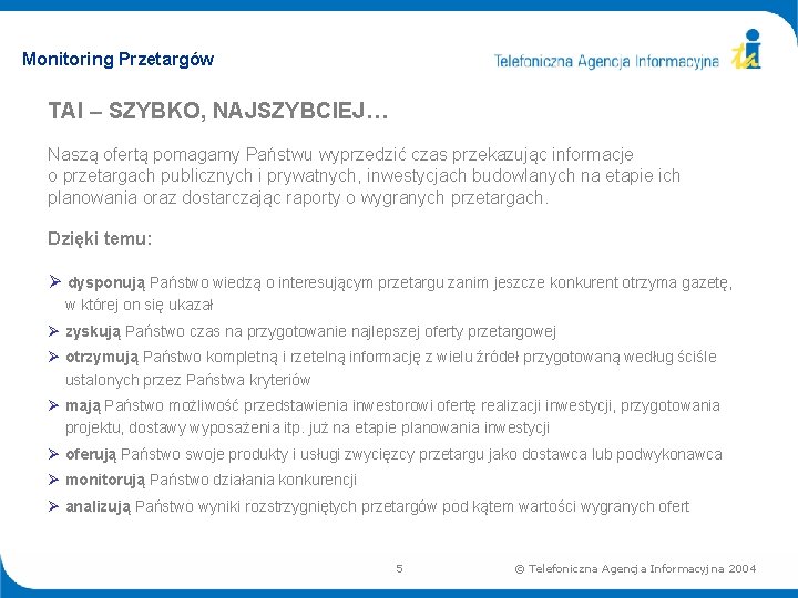 Monitoring Przetargów TAI – SZYBKO, NAJSZYBCIEJ… Naszą ofertą pomagamy Państwu wyprzedzić czas przekazując informacje