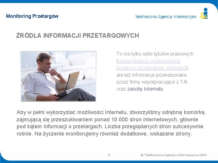 Monitoring Przetargów ŹRÓDŁA INFORMACJI PRZETARGOWYCH To nie tylko setki tytułów prasowych (prasa lokalna i