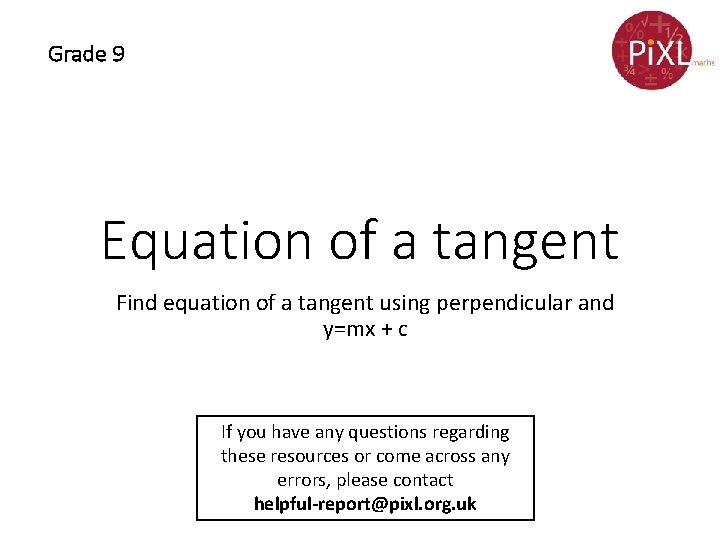 Grade 9 Equation of a tangent Find equation of a tangent using perpendicular and