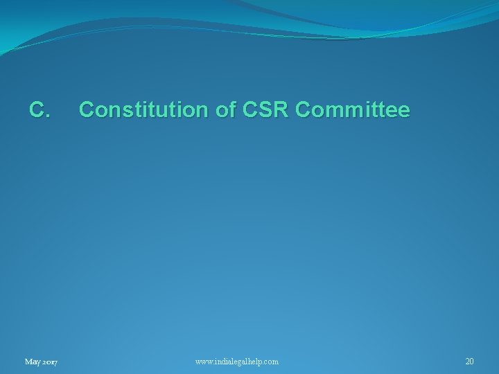C. May 2017 Constitution of CSR Committee www. indialegalhelp. com 20 