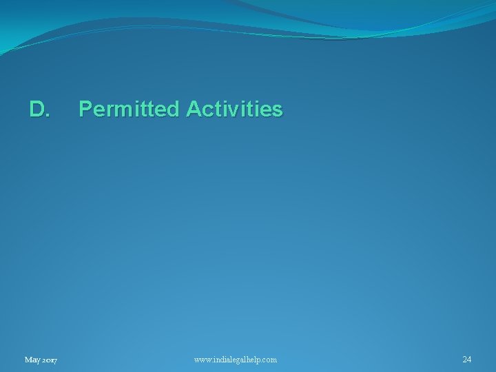 D. May 2017 Permitted Activities www. indialegalhelp. com 24 