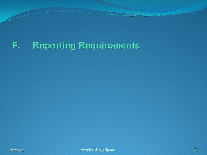 F. May 2017 Reporting Requirements www. indialegalhelp. com 36 