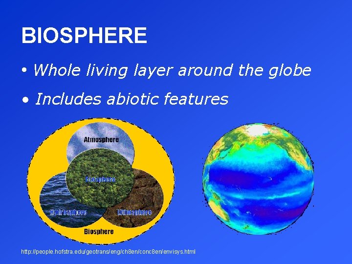 BIOSPHERE • Whole living layer around the globe • Includes abiotic features http: //people.