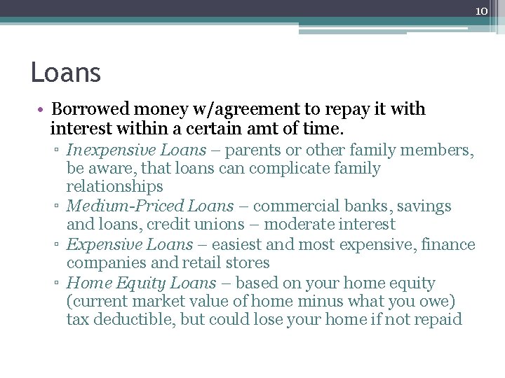 10 Loans • Borrowed money w/agreement to repay it with interest within a certain