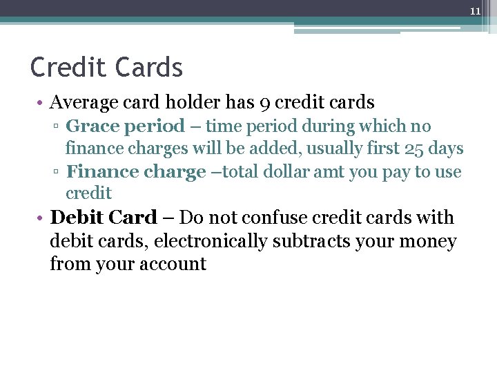 11 Credit Cards • Average card holder has 9 credit cards ▫ Grace period