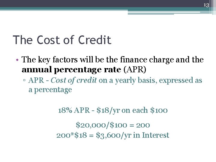 13 The Cost of Credit • The key factors will be the finance charge