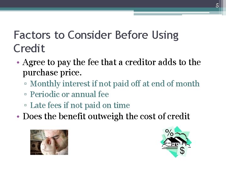 5 Factors to Consider Before Using Credit • Agree to pay the fee that