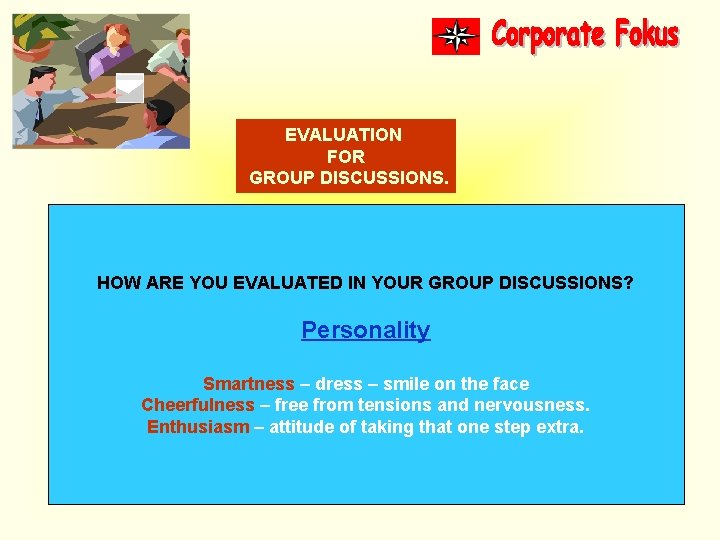 EVALUATION FOR GROUP DISCUSSIONS. HOW ARE YOU EVALUATED IN YOUR GROUP DISCUSSIONS? Personality Smartness