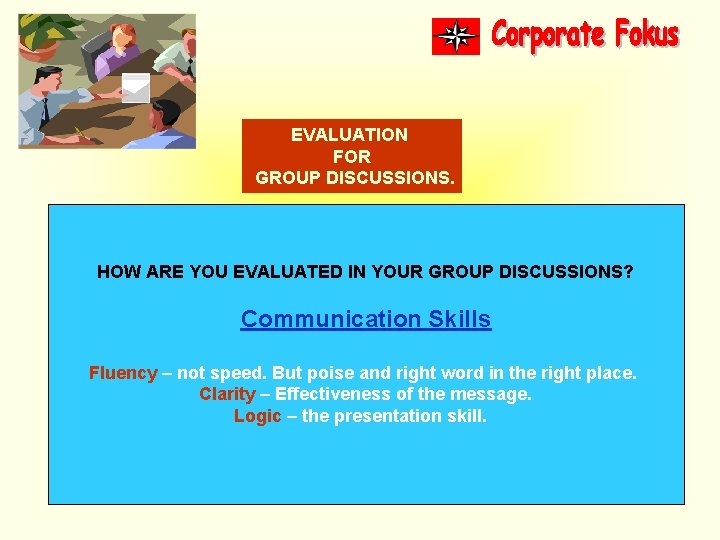 EVALUATION FOR GROUP DISCUSSIONS. HOW ARE YOU EVALUATED IN YOUR GROUP DISCUSSIONS? Communication Skills