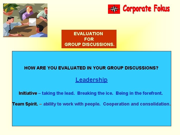 EVALUATION FOR GROUP DISCUSSIONS. HOW ARE YOU EVALUATED IN YOUR GROUP DISCUSSIONS? Leadership Initiative
