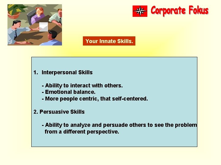 Your Innate Skills. 1. Interpersonal Skills - Ability to interact with others. - Emotional