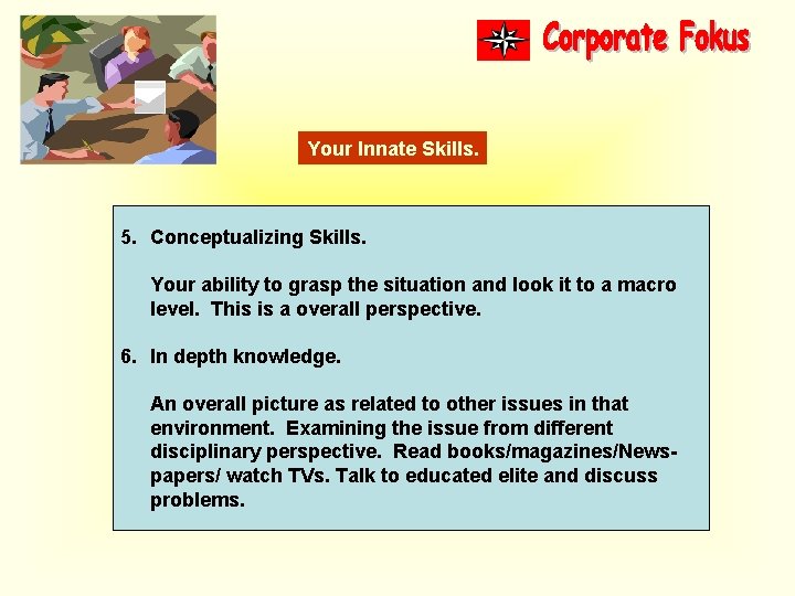 Your Innate Skills. 5. Conceptualizing Skills. Your ability to grasp the situation and look