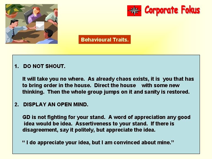 Behavioural Traits. 1. DO NOT SHOUT. It will take you no where. As already