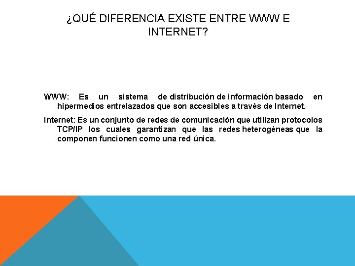 ¿QUÉ DIFERENCIA EXISTE ENTRE WWW E INTERNET? WWW: Es un sistema de distribución de